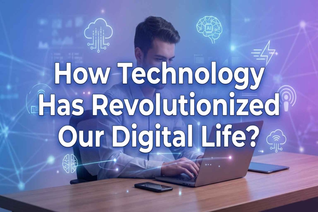 How-Technology-Has-Revolutionized-Our-Digital-Life